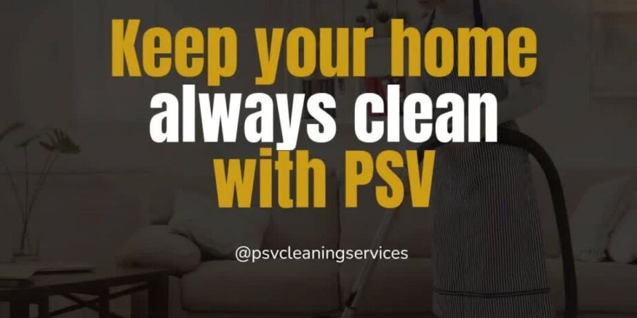 PSV Cleaning Services – Perfecting Your Home, One Clean at a Time